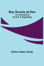 Boy Scouts at Sea; Or, A Chronicle of the B. S. S. Bright Wing af Arthur Astor Carey