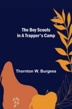 The Boy Scouts in A Trapper's Camp af Thornton W Burgess