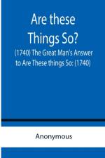 Are these Things So? (1740) The Great Man's Answer to Are These things So af Anonymous