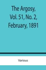 The Argosy, Vol. 51, No. 2, February, 1891 af Various