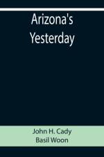 Arizona's Yesterday af John H Cady and Basil Woon