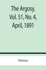 The Argosy, Vol. 51, No. 4, April, 1891 af Various