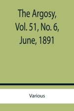 The Argosy, Vol. 51, No. 6, June, 1891 af Various