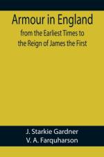 Armour in England, from the Earliest Times to the Reign of James the First af V A Farquharson