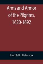 Arms and Armor of the Pilgrims, 1620-1692 af Harold L Peterson