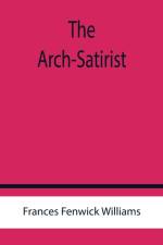 The Arch-Satirist af Frances Fenwick Williams