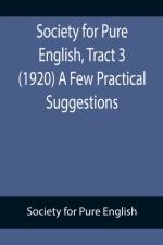 Society for Pure English, Tract 3 (1920) A Few Practical Suggestions af Society For Pure English