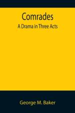 Comrades; A Drama in Three Acts af George M Baker
