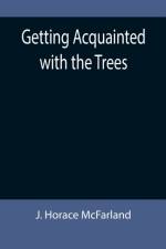 Getting Acquainted with the Trees af J Horace McFarland