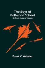 The Boys of Bellwood School; Or, Frank Jordan's Triumph af Frank V Webster