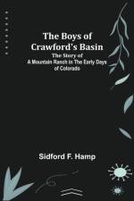 The Boys of Crawford's Basin; The Story of a Mountain Ranch in the Early Days of Colorado af Sidford F Hamp