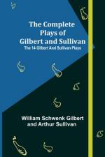 The Complete Plays of Gilbert and Sullivan; The 14 Gilbert And Sullivan Plays af William Schwenk Gilbert and Arthur Su