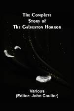 The Complete Story of the Galveston Horror af Various