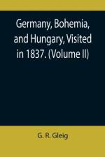 Germany, Bohemia, and Hungary, Visited in 1837. (Volume II) af G R Gleig