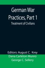 German War Practices, Part 1 af Dana Carleton Munro