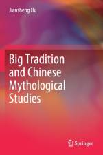 Big Tradition and Chinese Mythological Studies af Jiansheng Hu