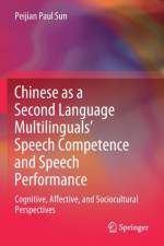 Chinese as a Second Language Multilinguals' Speech Competence and Speech Performance af Peijian Paul Sun