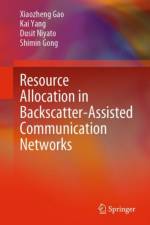 Resource Allocation in Backscatter-Assisted Communication Networks af Xiaozheng Gao