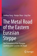 The Metal Road of the Eastern Eurasian Steppe af Jianhua Yang