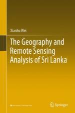 The Geography and Remote Sensing Analysis of Sri Lanka af Xianhu Wei