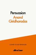 The Persuaders af Anand Giridharadas