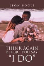 Think Again Before You Say I Do af Leon Bogle