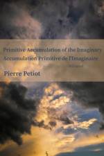 Primitive Accumulation of the Imaginary - Accumulation Primitive de l'Imaginaire af Pierre Petiot