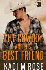 The Cowboy and His Best Friend af Kaci M Rose