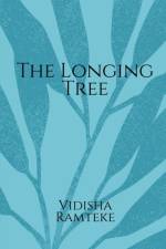 The Longing Tree af Vidisha Ramteke