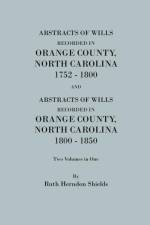 Abstracts of Wills Recorded in Orange County, North Cjaorlina, 1752-1800 [And] Abstracts of Wills Recorded in Orange County, North Carolina, 1800-1850 af Daughters of the American Revolution