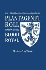 The Plantagenet Roll of the Blood Royal. Being a Complete Table of all the Descendants Now Living of Edward III, King of England. The Mortimer-Percy Volume, Containing the Descendants of Lady Elizabeth Percy, nee Mortimer af Marquis Of Ruvigny And Raineval