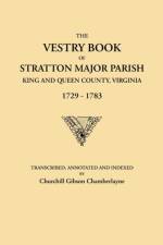 The Vestry Book of Stratton Major Parish, King and Queen County, Virginia, 1729-1783