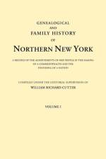 Genealogical and Family History of Northern New York. A Record of the Achievements of Her People in the Making of a Commonwealth and the Founding of a Nation. In Three Volumes. Volume I