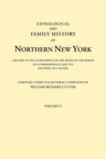 Genealogical and Family History of Northern New York. A Record of the Achievements of Her People in the Making of a Commonwealth and the Founding of a Nation. In Three Volumes. Volume II