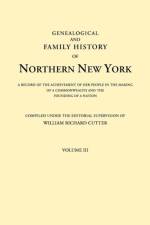 Genealogical and Family History of Northern New York. A Record of the Achievements of Her People in the Making of a Commonwealth and the Founding of a Nation. In Three Volumes. Volume III