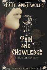 Faith Spiritwolfe Pain and Knowledge - Celestial Edition af Vivienne Saint Louis
