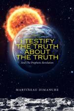 I Testify the Truth About the Truth af Martineau Dimanche