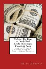 Alabama Tax Liens & Deeds Real Estate Investing Book af Brian Mahoney