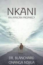 Nkani an African Prophecy af Dr Blanchard Onanga Ndjila