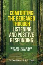 Comforting the Bereaved Through Listening and Positive Responding af Dr Dee Stern L C P C Psyd