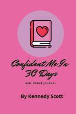 Confident Me In 30 Days af Kennedy Scott