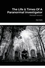 The Life & Times Of A Paranormal Investigator af Joe Clark