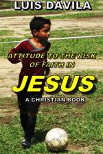 Attitude to the Risk of Faith in Jesus af Luis Davila