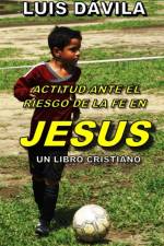 Actitud Ante El Riesgo de la Fe En Jesus