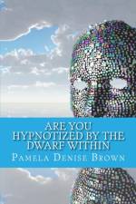 Are You Hypnotized By The Dwarf Within af Pamela Denise Brown