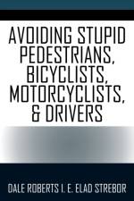Avoiding Stupid Pedestrians, Bicyclists, Motorcyclists, and Drivers af Dale Roberts I E Elad Strebor