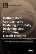 Mathematical Approaches to Modeling, Optimally Designing, Mathematical Approaches to Modeling, Optimally Designing, and Controlling Electric Machine and Controlling Electric Machine