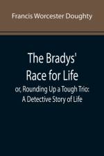 The Bradys' Race for Life; or, Rounding Up a Tough Trio af Francis Worcester Doughty