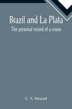 Brazil and La Plata af C S Stewart