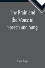 The Brain and the Voice in Speech and Song af F W Mott